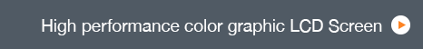 High performance color graphic LCD Screen