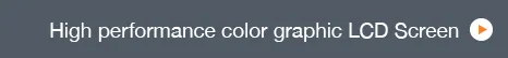 High performance color graphic LCD Screen